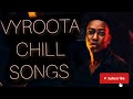 BEST OF VYROOTA PLAYLIST ALL SONGS