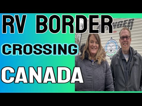 RV Border Crossing Tutorial.  What to bring, what to leave.