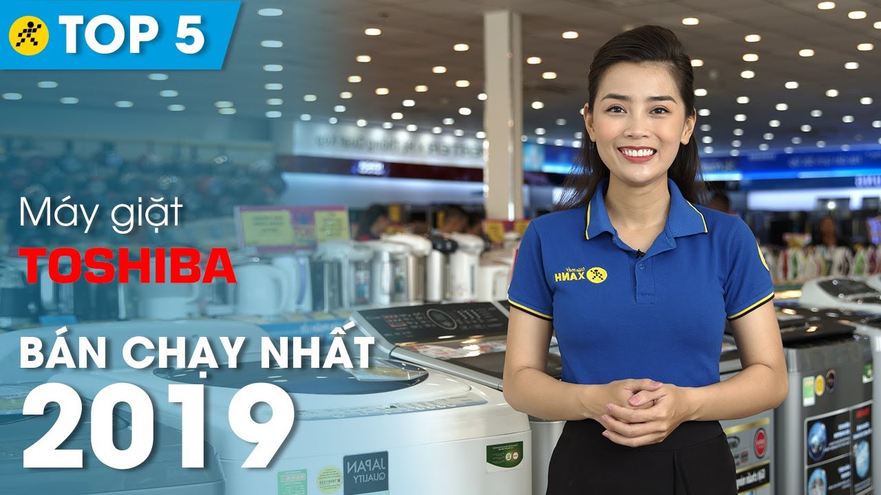 Top 5 máy giặt Toshiba bán chạy nhất Điện máy XANH năm 2019
