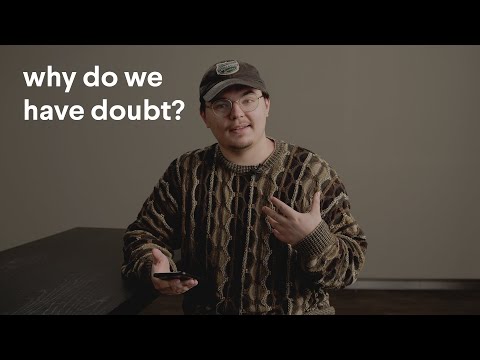 Why do we have doubt?