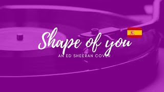 Shape of You - Ed Sheeran (Leroy Sanchez SpanGlish version cover)