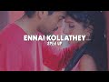 Ennai Kollathey Sped Up