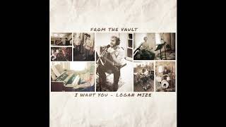 Logan Mize - "I Want You" (From The Vault Ep. 2)