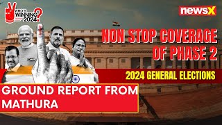 2nd Phase of Elections Underway in UP | Ground Report From Mathura | 2024 General Elections | NewsX