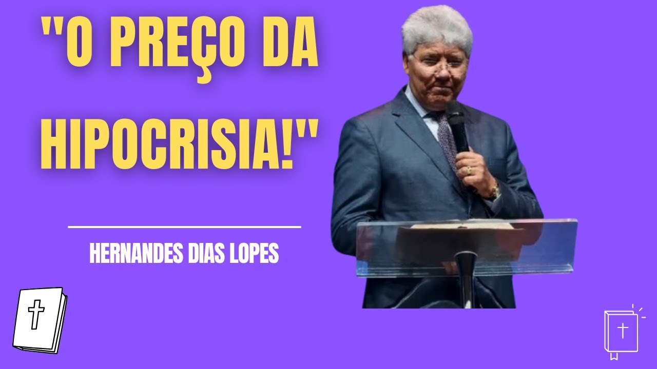HERNANDES DIAS LOPES | As Consequências da Hipocrisia – O Que a Bíblia Nos Ensina.