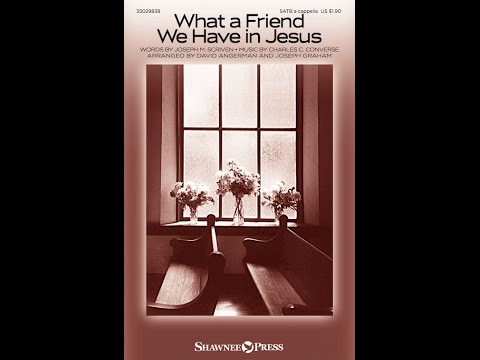 WHAT A FRIEND WE HAVE IN JESUS (SATB Choir) - arr. Joseph Graham/David Angerman