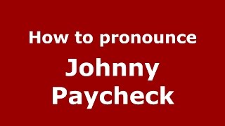 How to pronounce Johnny Paycheck