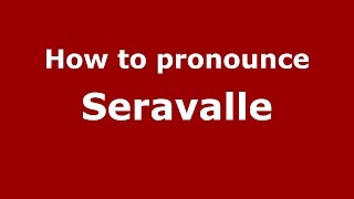 How to pronounce Seravalle