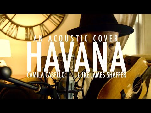 CAMILA CABELLO - 'Havana' (Acoustic Cover) By Luke James Shaffer