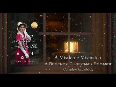A Mistletoe Mismatch - A Full Regency Romance Audiobook by Sally Britton