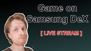 A bit of gaming on Samsung DeX