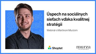 Shoptet a Murza Agency na temu: Úspech na sociálnych sieťach vďaka kvalitnej stratégii