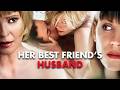 Her Best Friend S Husband DRAMA Full Movie In English