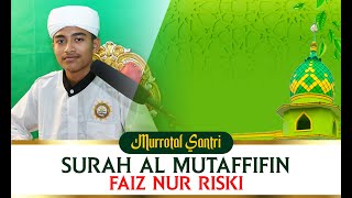 Download lagu MURROTAL SANTRI : FAIZ NUR RISKI | [Q.S-83] SURAH AL MUTAFFIFIN mp3