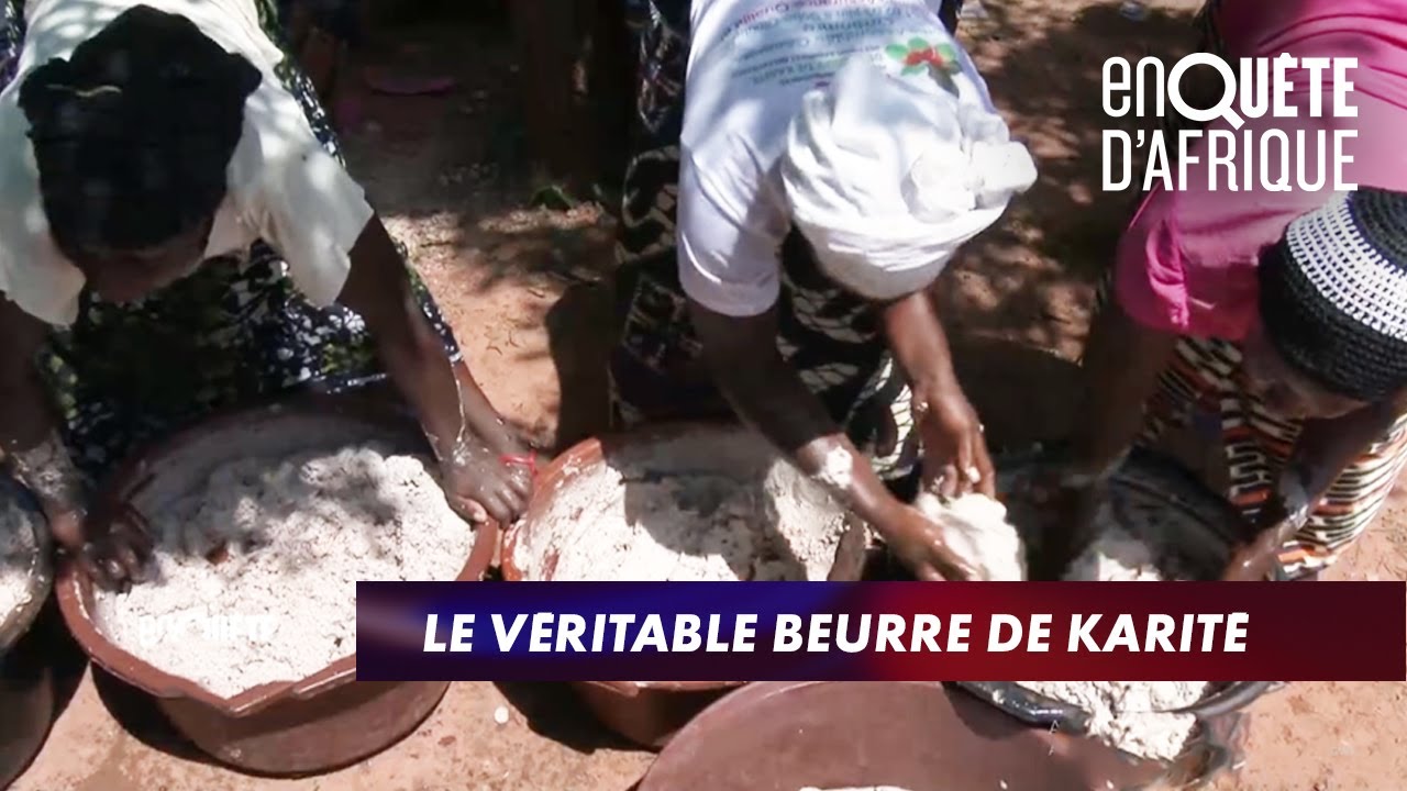 LE VÉRITABLE BEURRE DE KARITÉ - ENQUÊTE D'AFRIQUE (26/01/2021)
