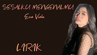 Download lagu ENO VIOLA - SESALKU MENGENALMU - LIRIK mp3