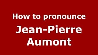 How to pronounce Jean-Pierre Aumont
