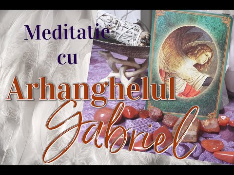 Meditatie - aflare solutii , deblocare comunicare cu Arhanghelul Gabriel