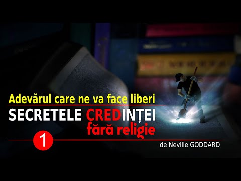 ADEVĂRUL CARE NE FACE LIBERI | NEVILLE GODDARD | SECRETELE CREDINȚEI FĂRĂ RELIGIE  (1)
