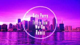 Katy Perry - This Is How We Do Remix