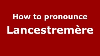 How to pronounce Lancestremère