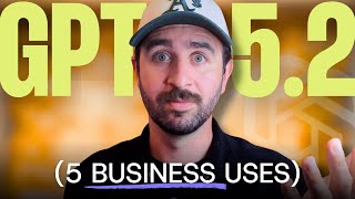 5 INSANE Business Use Cases for ChatGPT 5.2