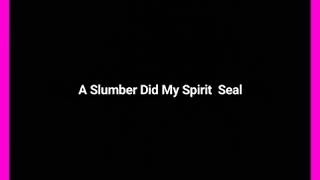 A slumber did my spirit seal