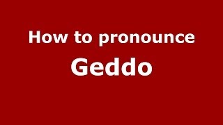 How to pronounce Geddo