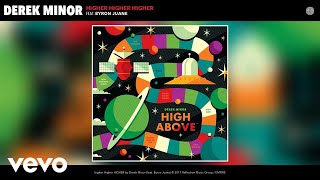 Derek Minor - higher Higher HIGHER (Audio) ft. Byron Juane