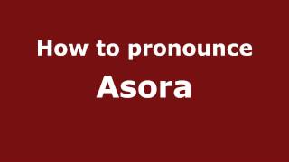 How to pronounce Asora