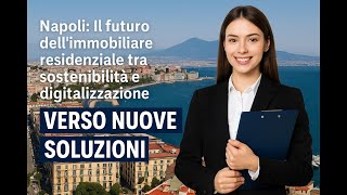Napoli Immobiliare: Il Futuro tra Sostenibilità, Case Smart e Digitalizzazione