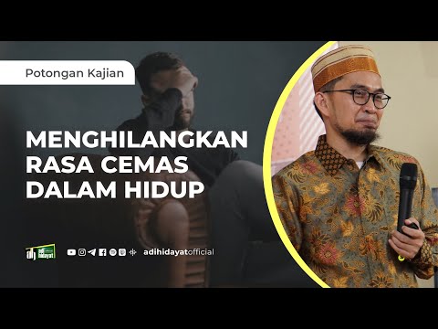 How to Eliminate Anxiety in Life - Ustadz Adi Hidayat