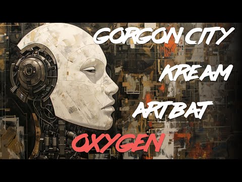 Gorgon City x KREAM x ARTBAT - Oxygen (Mashup)