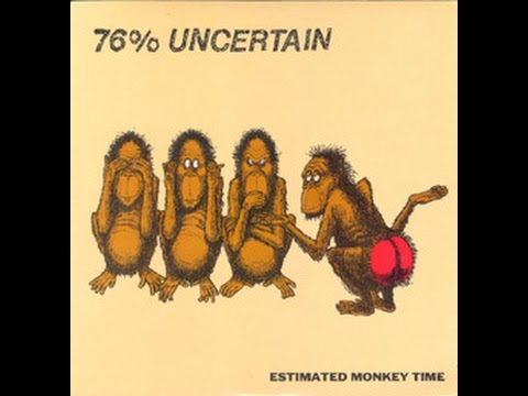76% Uncertain - Estimated Monkey Time [FULL ALBUM]