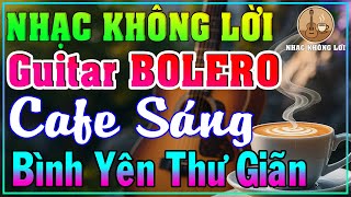 Nhạc Không Lời Guitar BOLERO Cà Phê Sáng Bình Yên Thư Giãn | Guitar Bolero, Nhạc Phòng Trà