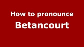 How to pronounce Betancourt