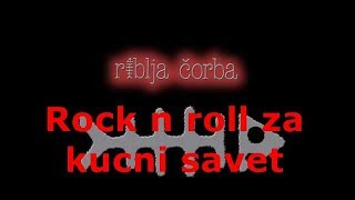 Riblja Čorba - Rock n roll za kućni savet [Tekst]
