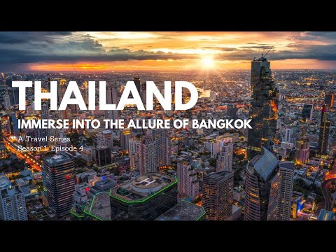 THAILAND: Immerse Into The Allure of Bangkok
