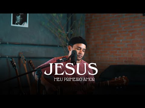 Jesus, Meu Primeiro Amor  Essência Da Adoração - Felipe Rodrigues