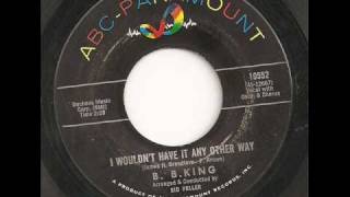 B.B. KING - I WOULDN&#39;T HAVE IT ANY OTHER WAY