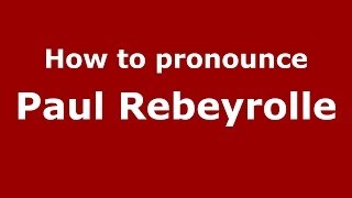How to pronounce Paul Rebeyrolle