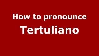 How to pronounce Tertuliano