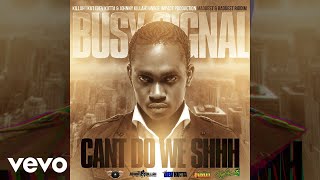 BUSY SIGNAL - CAN’T DO WE SHHH (OFFICIAL AUDIO)