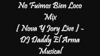 No Fuimos Bien Loco Mix [ Nova Y Jory Live ] - DJ Daddy