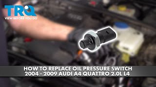 How to Replace Oil Pressure Switch 2004-2009 Audi A4 Quattro 2.0L L4