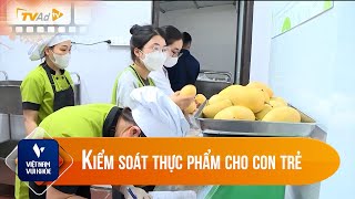 Việt Nam vui khỏe - Kiểm soát thực phẩm cho con trẻ