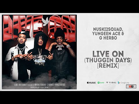 NUSKI2SQUAD, Yungeen Ace & G Herbo - "Live On (Thuggin Days)" [Remix]