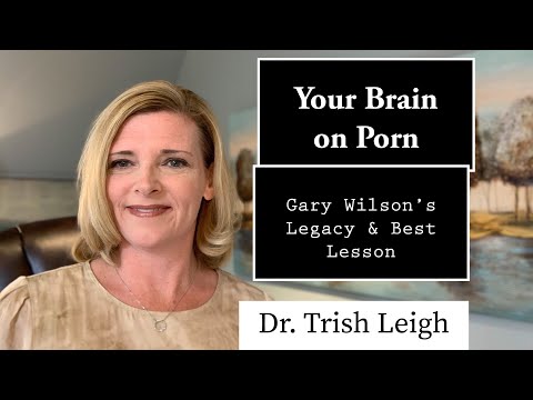 Your Brain on Porn: Gary Wilson's Legacy & Best Lesson (Porn Brain Rewire w/ Dr. Trish Leigh)