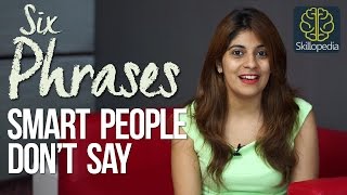 06 Phrases smart people don’t say – Improve communication skills, business etiquette & be confident.