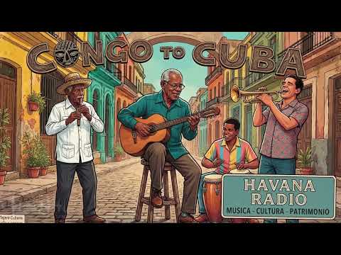 Congo to Cuba | Ritmo Auténtico & Vibraciones de La Habana
